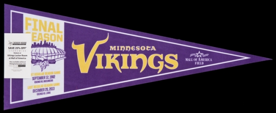 Color image of a Felt Minnesota Vikings pennant commemorating the team's final season at the Hubert H. Humphrey Metrodome, distributed at the final football game at the Dome on December 29, 2013.